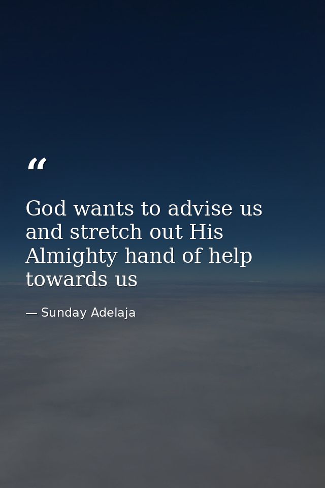 God wants to advise us and stretch out His Almighty hand of help towards us — Sunday Adelaja