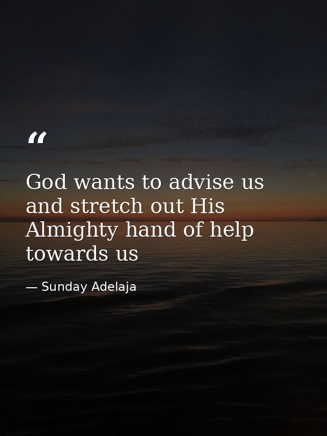 God wants to advise us and stretch out His Almighty hand of help towards us — Sunday Adelaja