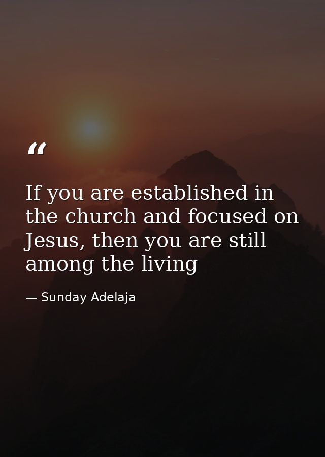 If you are established in the church and focused on Jesus, then you are still among the living — Sunday Adelaja