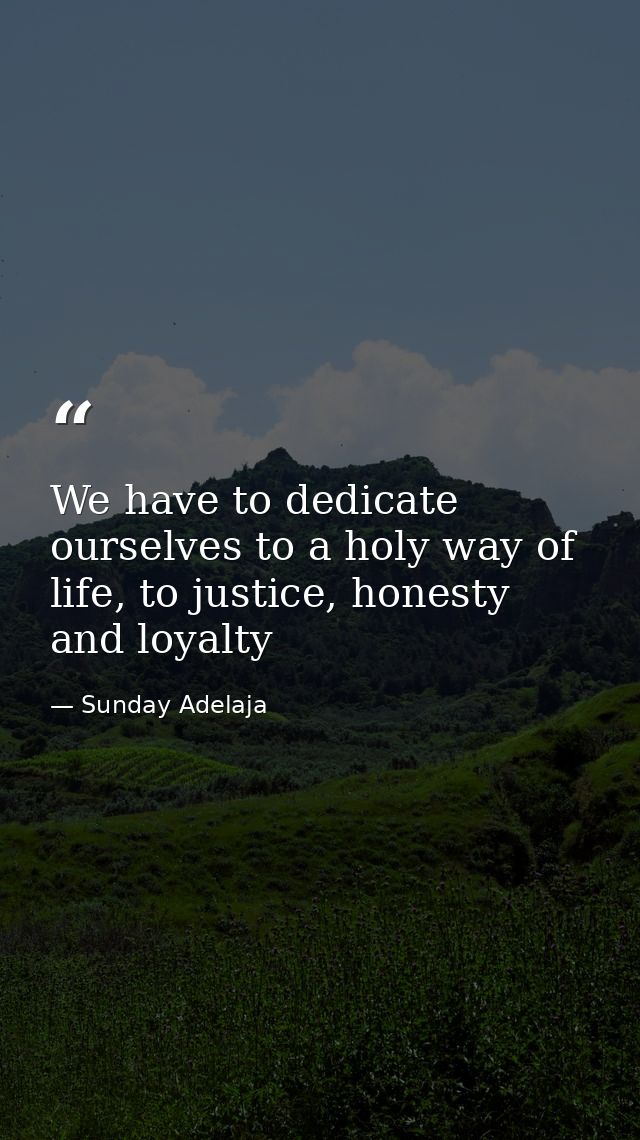 We have to dedicate ourselves to a holy way of life, to justice, honesty and loyalty — Sunday Adelaja