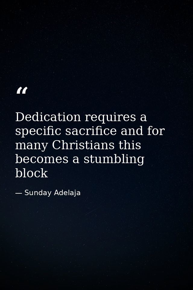 Dedication requires a specific sacrifice and for many Christians this becomes a stumbling block — Sunday Adelaja