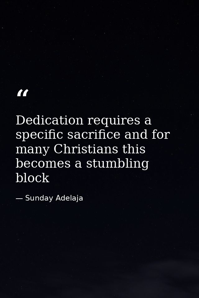 Dedication requires a specific sacrifice and for many Christians this becomes a stumbling block — Sunday Adelaja