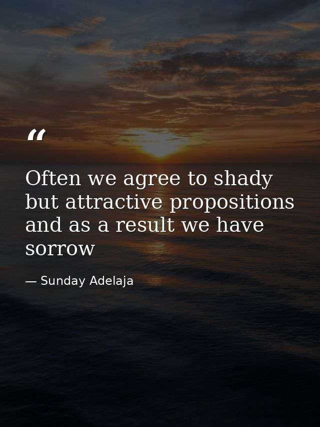 Often we agree to shady but attractive propositions and as a result we have sorrow — Sunday Adelaja