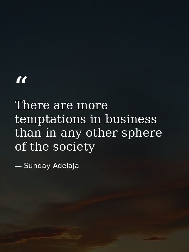 There are more temptations in business than in any other sphere of the society — Sunday Adelaja