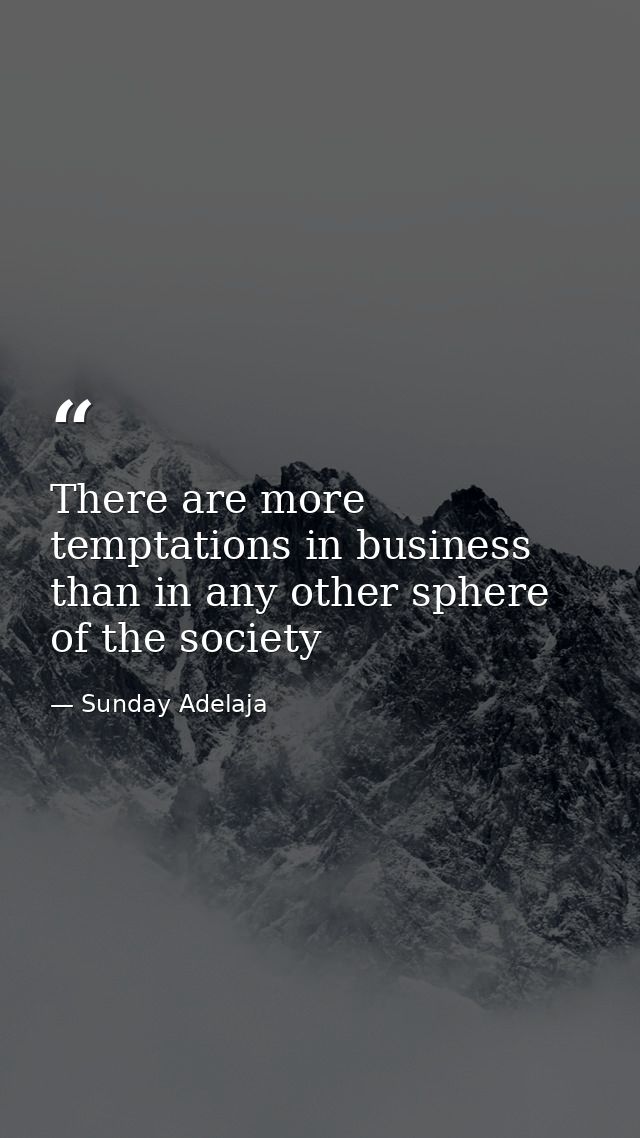 There are more temptations in business than in any other sphere of the society — Sunday Adelaja