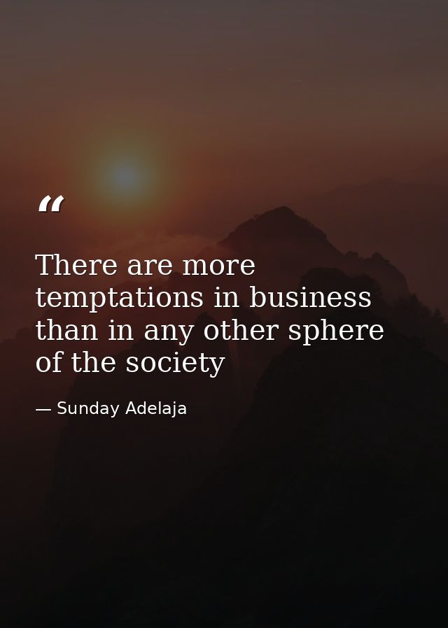 There are more temptations in business than in any other sphere of the society — Sunday Adelaja