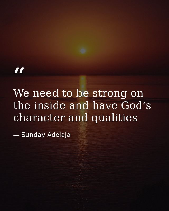 We need to be strong on the inside and have God’s character and qualities — Sunday Adelaja