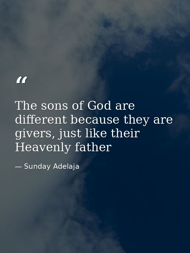 The sons of God are different because they are givers, just like their Heavenly father — Sunday Adelaja