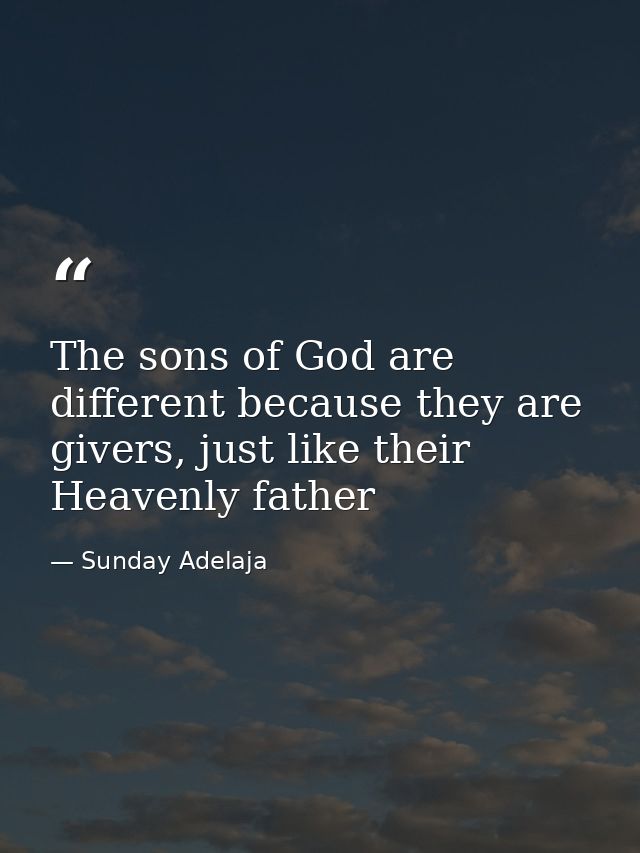 The sons of God are different because they are givers, just like their Heavenly father — Sunday Adelaja