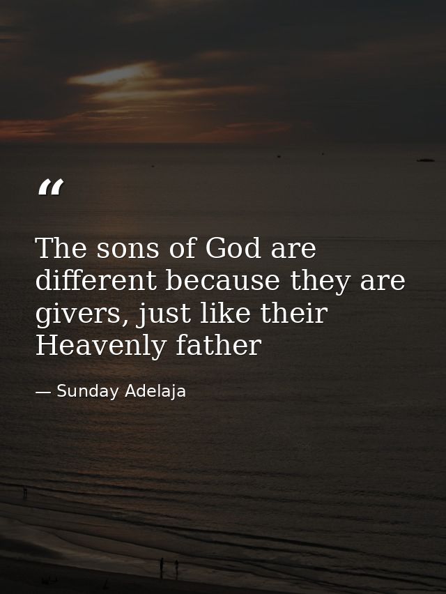The sons of God are different because they are givers, just like their Heavenly father — Sunday Adelaja