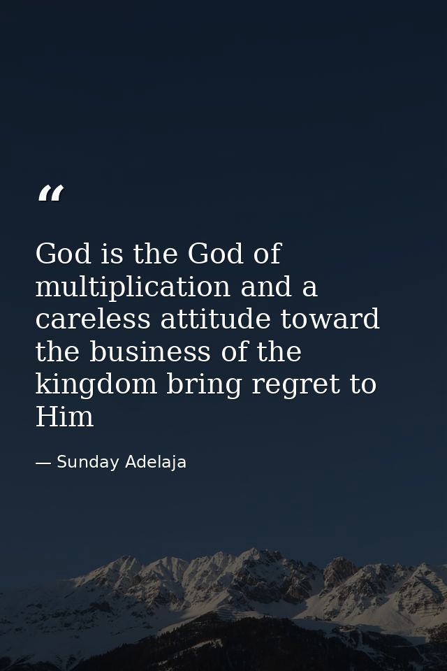 God is the God of multiplication and a careless attitude toward the business of the kingdom bring regret to Him — Sunday Adelaja