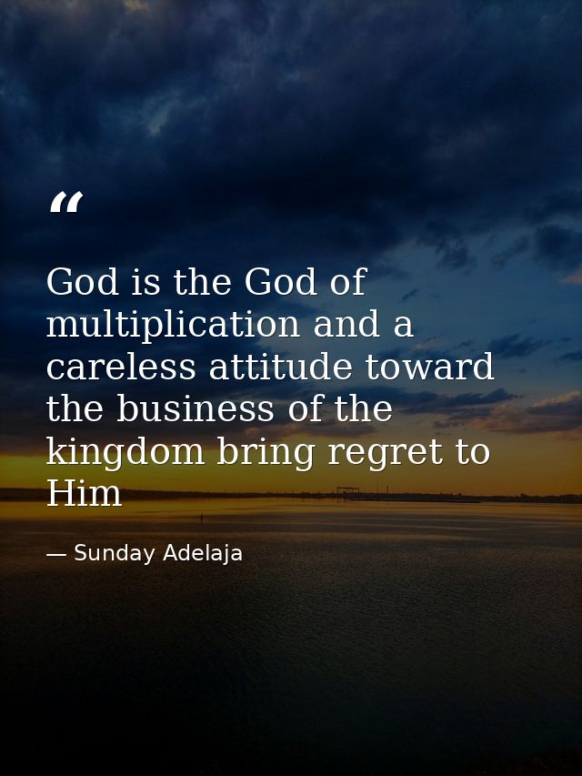 God is the God of multiplication and a careless attitude toward the business of the kingdom bring regret to Him — Sunday Adelaja