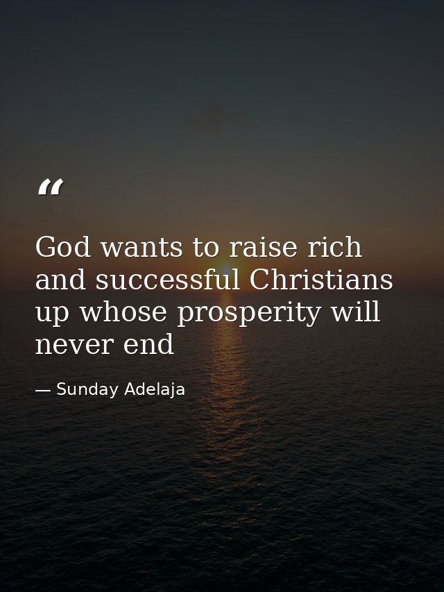 God wants to raise rich and successful Christians up whose prosperity will never end — Sunday Adelaja