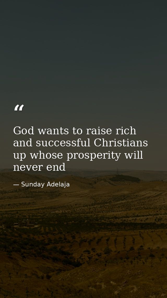 God wants to raise rich and successful Christians up whose prosperity will never end — Sunday Adelaja