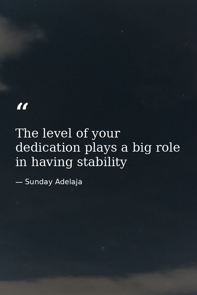 The level of your dedication plays a big role in having stability — Sunday Adelaja