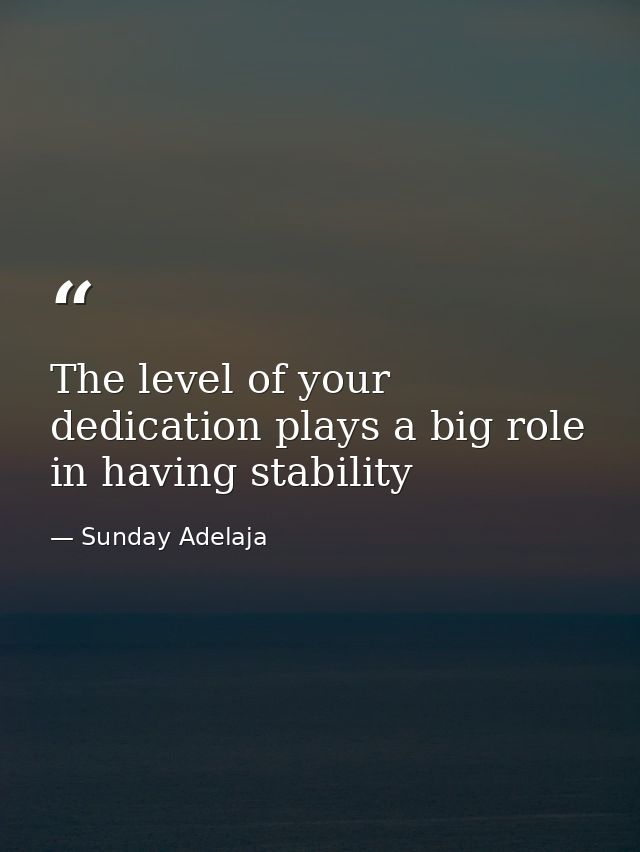 The level of your dedication plays a big role in having stability — Sunday Adelaja