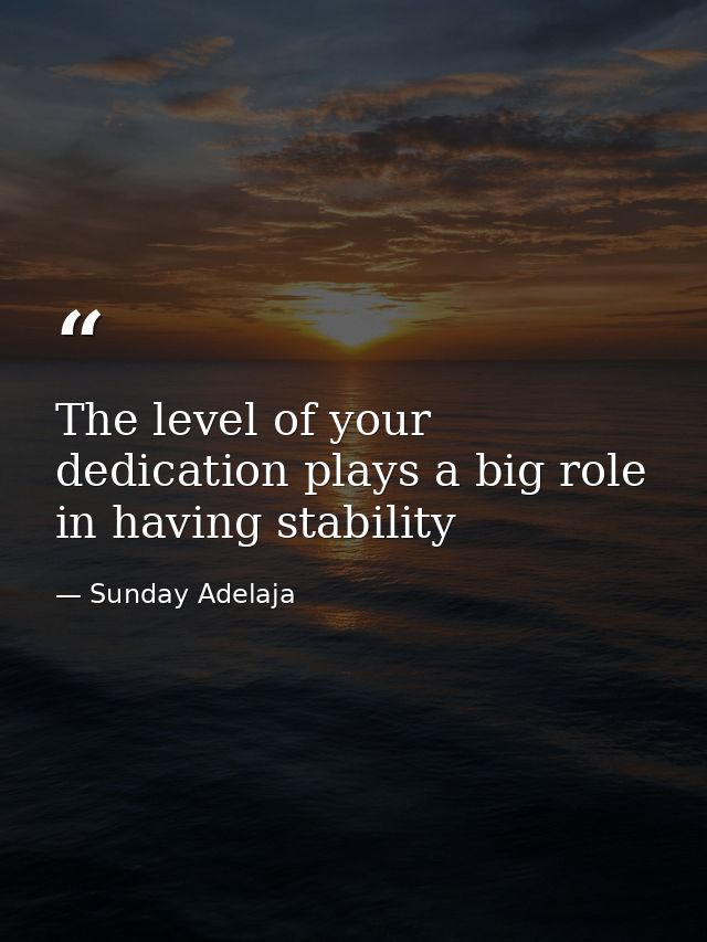 The level of your dedication plays a big role in having stability — Sunday Adelaja
