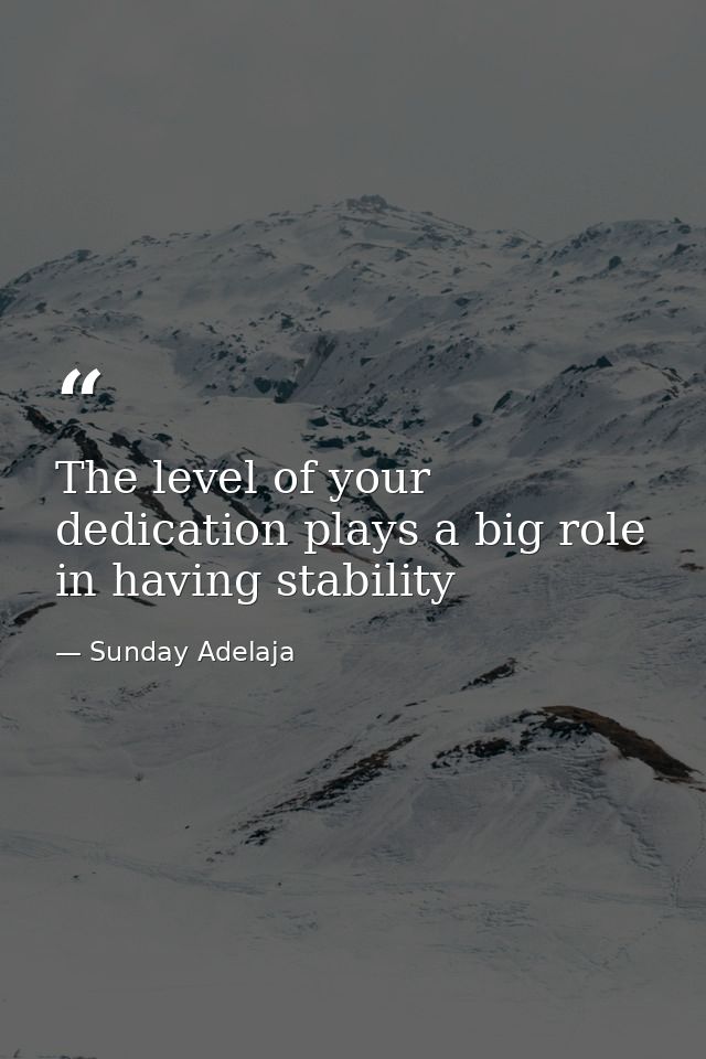 The level of your dedication plays a big role in having stability — Sunday Adelaja