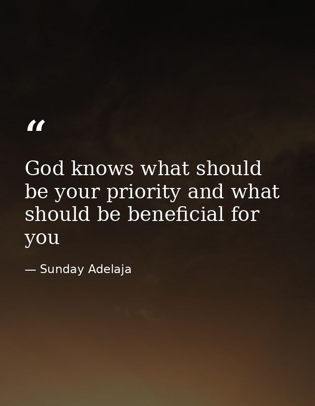 God knows what should be your priority and what should be beneficial for you — Sunday Adelaja