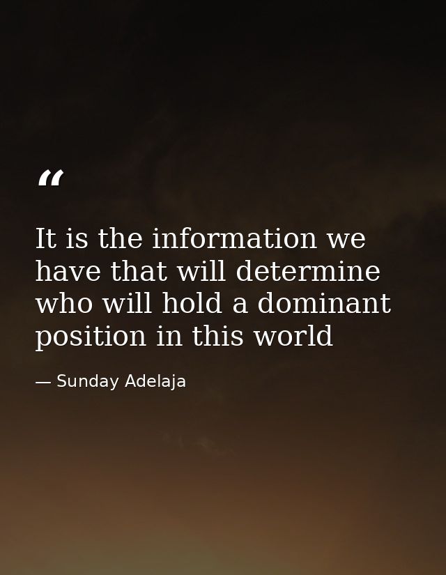 It is the information we have that will determine who will hold a dominant position in this world — Sunday Adelaja