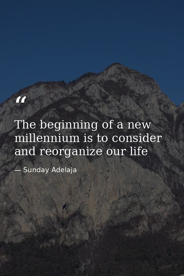 The beginning of a new millennium is to consider and reorganize our life — Sunday Adelaja