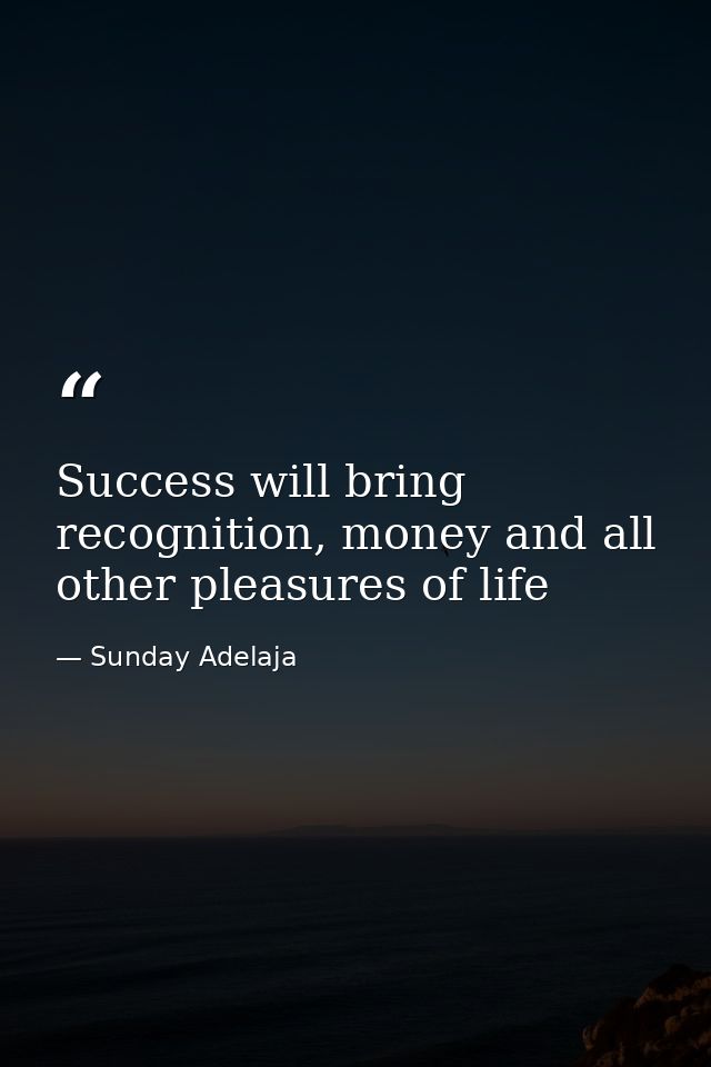 Success will bring recognition, money and all other pleasures of life — Sunday Adelaja