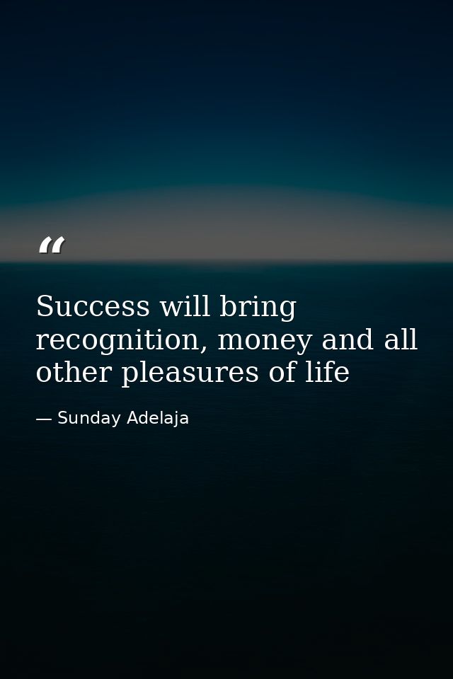 Success will bring recognition, money and all other pleasures of life — Sunday Adelaja