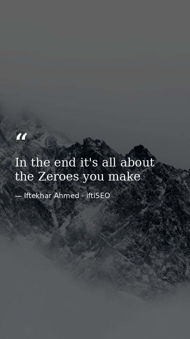 In the end it's all about the Zeroes you make — Iftekhar Ahmed - iftiSEO