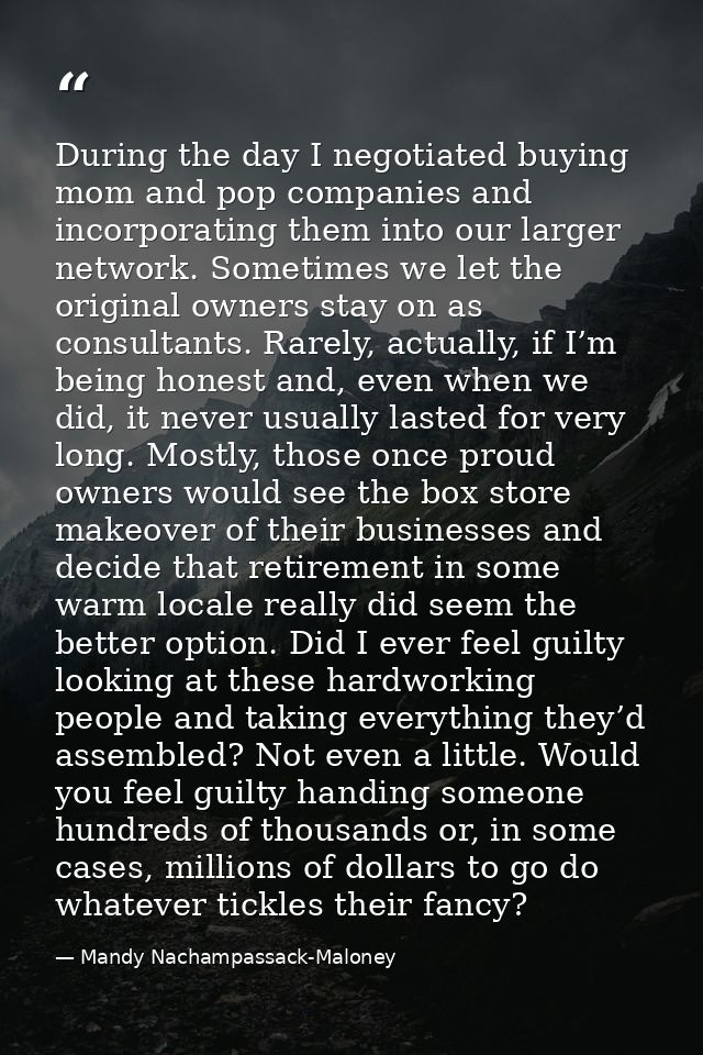 During the day I negotiated buying mom and pop companies and incorporating them into our larger network. Sometimes we le — Mandy Nachampassack-Maloney