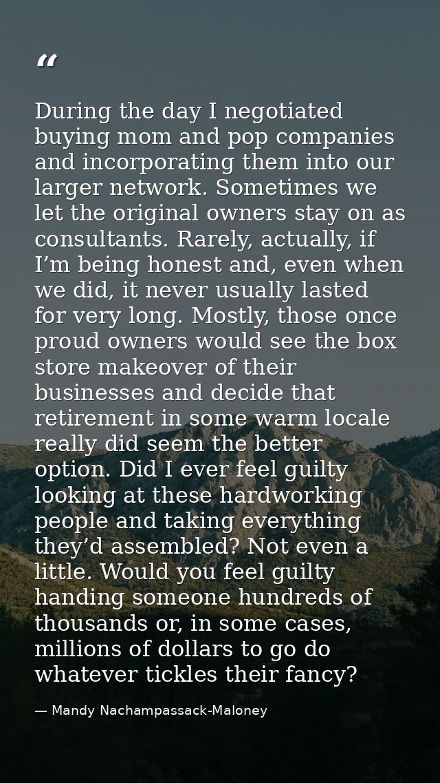 During the day I negotiated buying mom and pop companies and incorporating them into our larger network. Sometimes we le — Mandy Nachampassack-Maloney