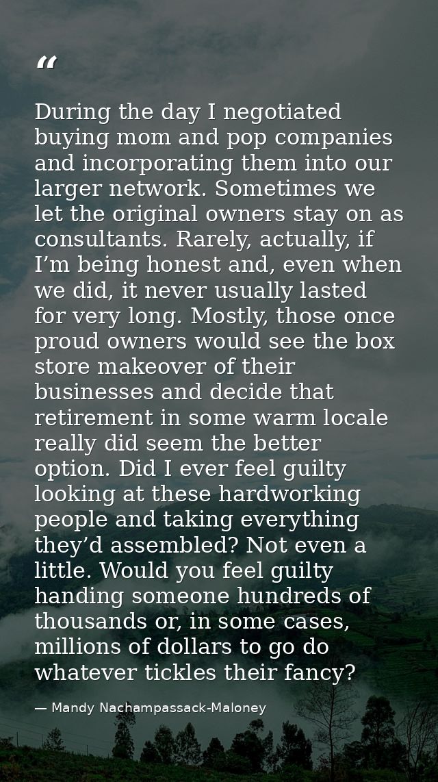 During the day I negotiated buying mom and pop companies and incorporating them into our larger network. Sometimes we le — Mandy Nachampassack-Maloney