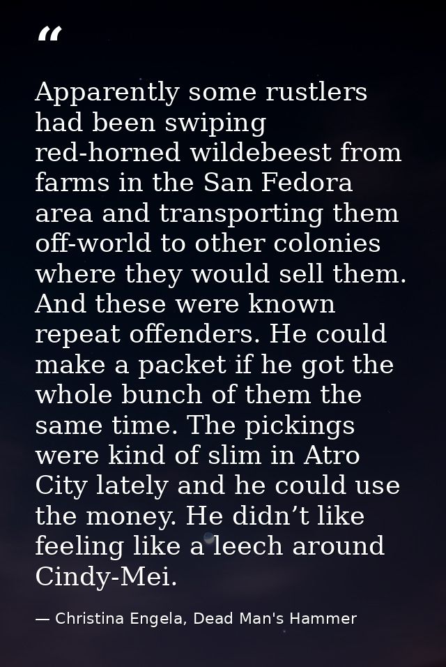 Apparently some rustlers had been swiping red-horned wildebeest from farms in the San Fedora area and transporting them  — Christina Engela, Dead Man's Hammer