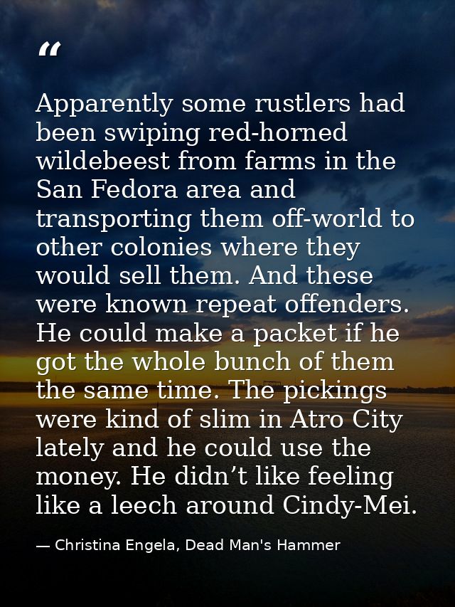 Apparently some rustlers had been swiping red-horned wildebeest from farms in the San Fedora area and transporting them  — Christina Engela, Dead Man's Hammer