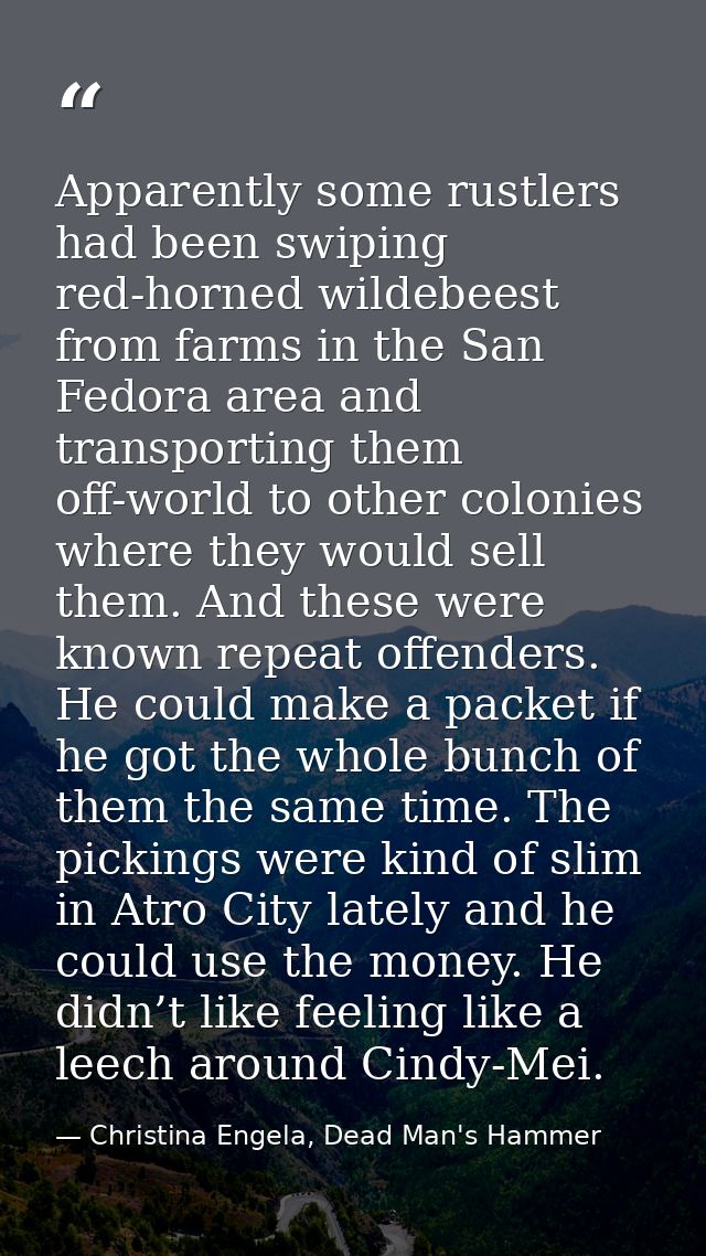 Apparently some rustlers had been swiping red-horned wildebeest from farms in the San Fedora area and transporting them  — Christina Engela, Dead Man's Hammer
