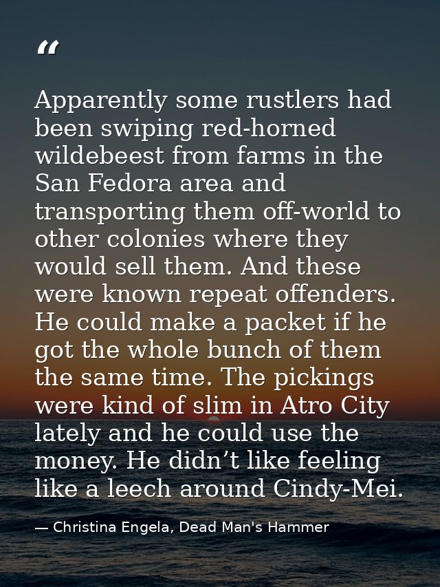 Apparently some rustlers had been swiping red-horned wildebeest from farms in the San Fedora area and transporting them  — Christina Engela, Dead Man's Hammer