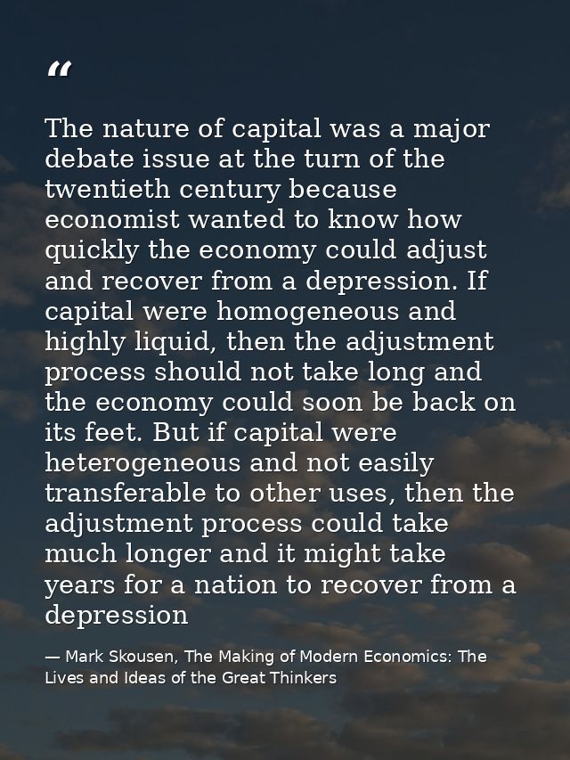 The nature of capital was a major debate issue at the turn of the twentieth century because economist wanted to know how — Mark Skousen, The Making of Modern Economics: The Lives and Ideas of the Great Thinkers