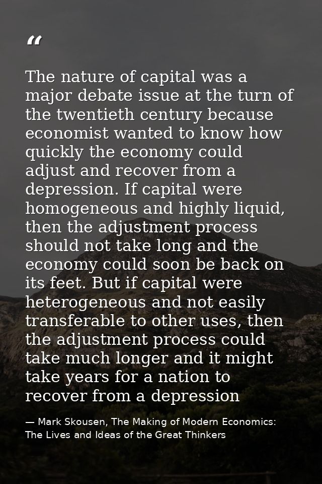 The nature of capital was a major debate issue at the turn of the twentieth century because economist wanted to know how — Mark Skousen, The Making of Modern Economics: The Lives and Ideas of the Great Thinkers