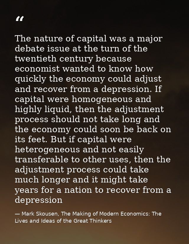 The nature of capital was a major debate issue at the turn of the twentieth century because economist wanted to know how — Mark Skousen, The Making of Modern Economics: The Lives and Ideas of the Great Thinkers
