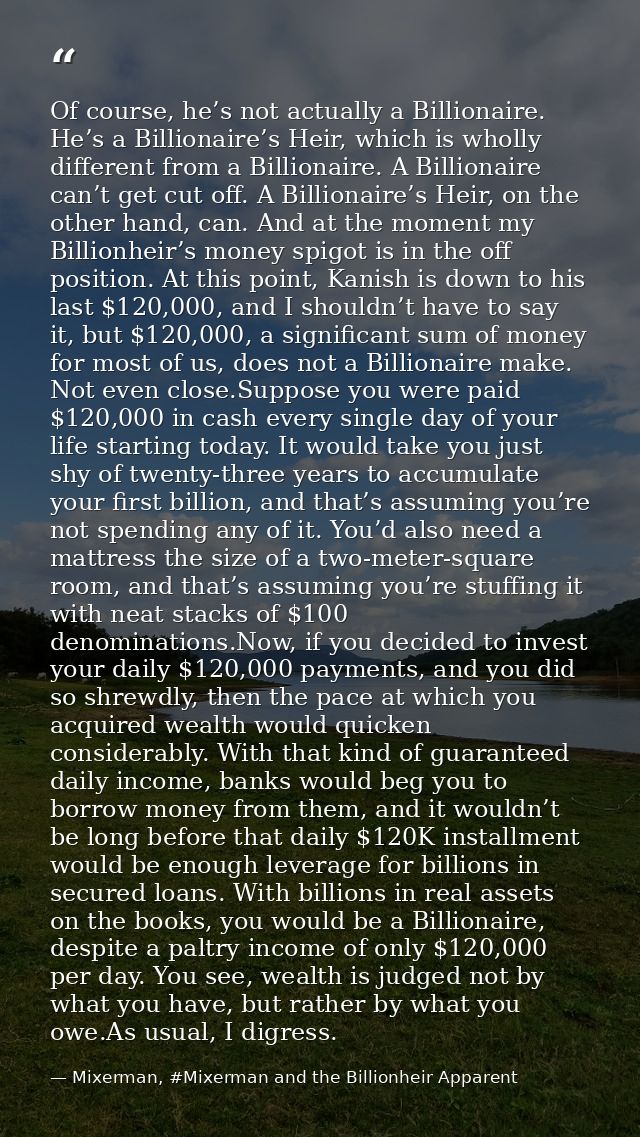 Of course, he’s not actually a Billionaire. He’s a Billionaire’s Heir, which is wholly different from a Billionaire. A B — Mixerman, #Mixerman and the Billionheir Apparent