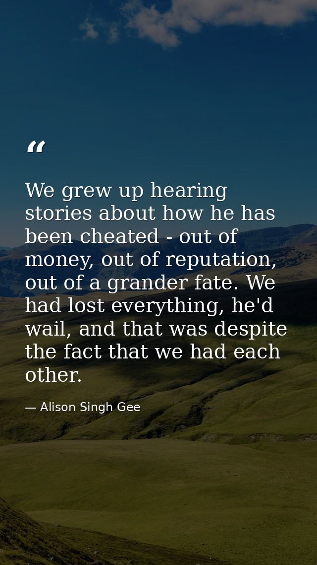 We grew up hearing stories about how he has been cheated - out of money, out of reputation, out of a grander fate. We ha — Alison Singh Gee