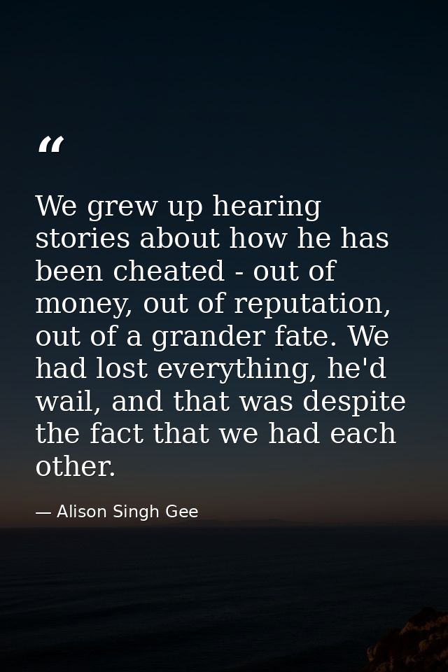 We grew up hearing stories about how he has been cheated - out of money, out of reputation, out of a grander fate. We ha — Alison Singh Gee