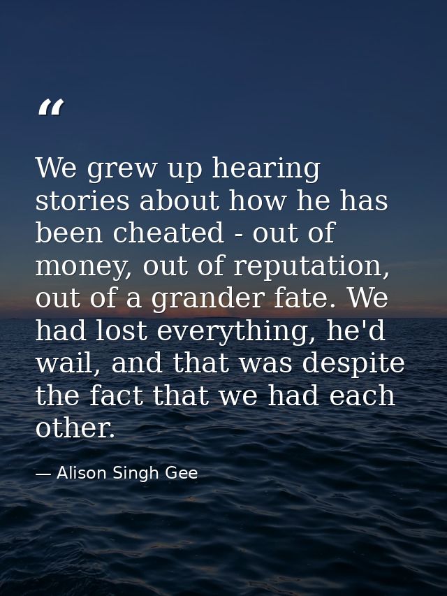 We grew up hearing stories about how he has been cheated - out of money, out of reputation, out of a grander fate. We ha — Alison Singh Gee