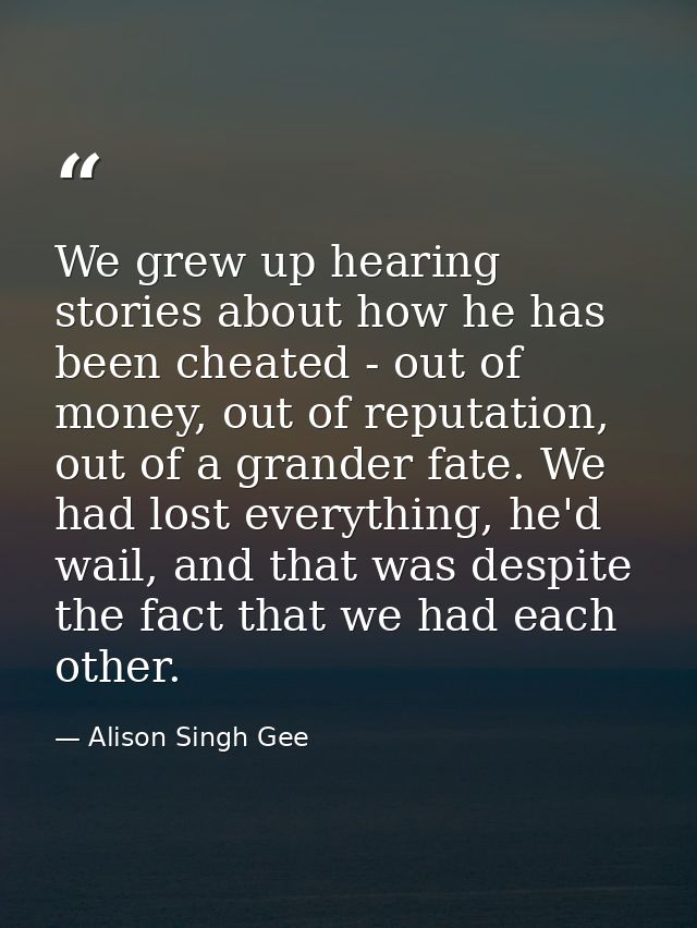 We grew up hearing stories about how he has been cheated - out of money, out of reputation, out of a grander fate. We ha — Alison Singh Gee