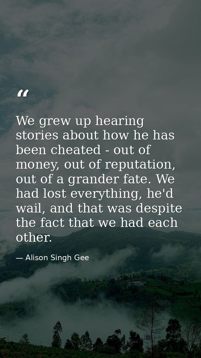 We grew up hearing stories about how he has been cheated - out of money, out of reputation, out of a grander fate. We ha — Alison Singh Gee