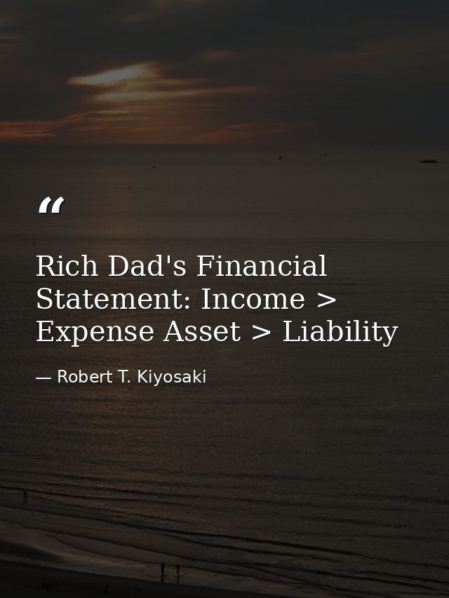 Rich Dad's Financial Statement: Income > Expense Asset > Liability — Robert T. Kiyosaki