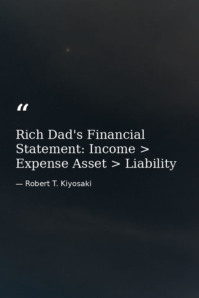 Rich Dad's Financial Statement: Income > Expense Asset > Liability — Robert T. Kiyosaki