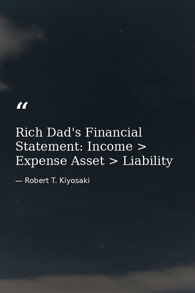 Rich Dad's Financial Statement: Income > Expense Asset > Liability — Robert T. Kiyosaki