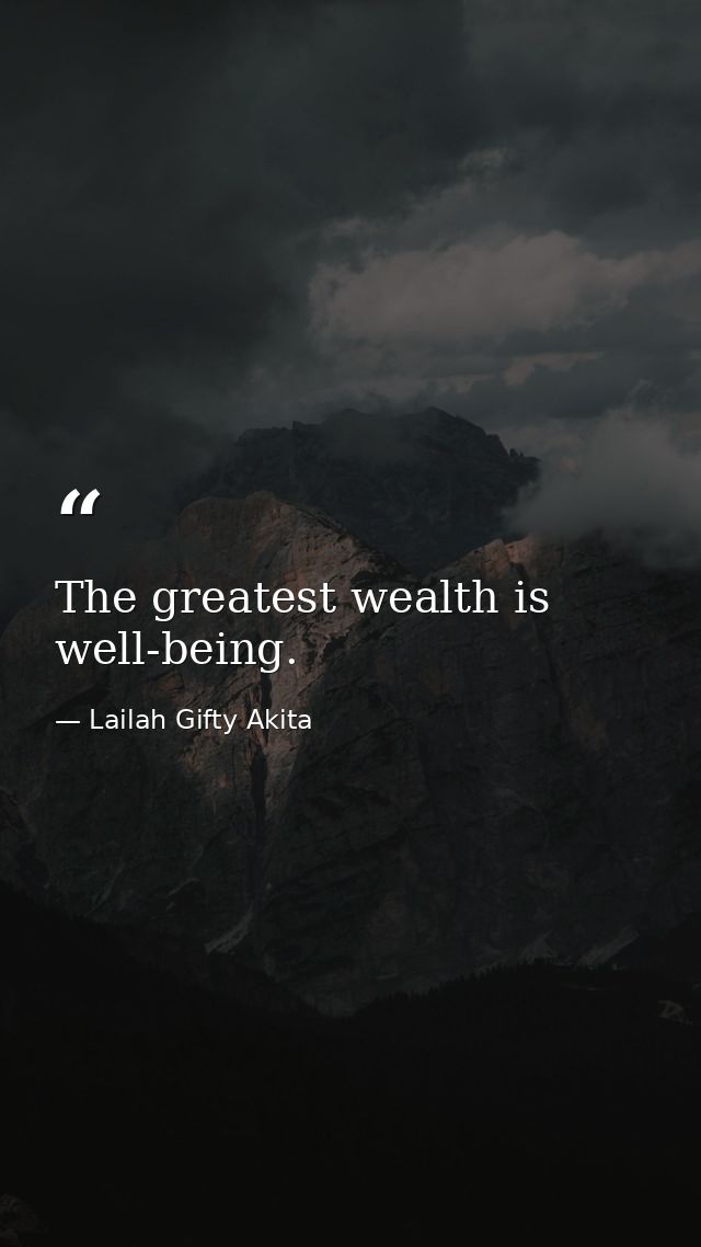 The greatest wealth is well-being. — Lailah Gifty Akita