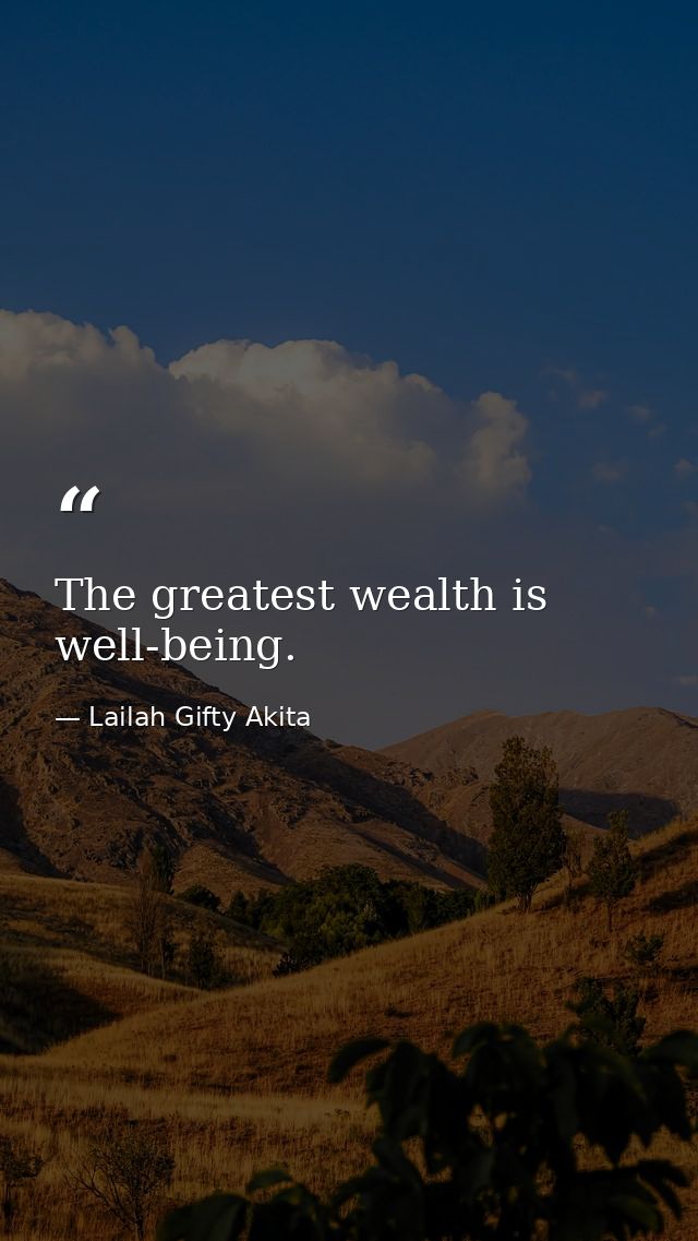 The greatest wealth is well-being. — Lailah Gifty Akita