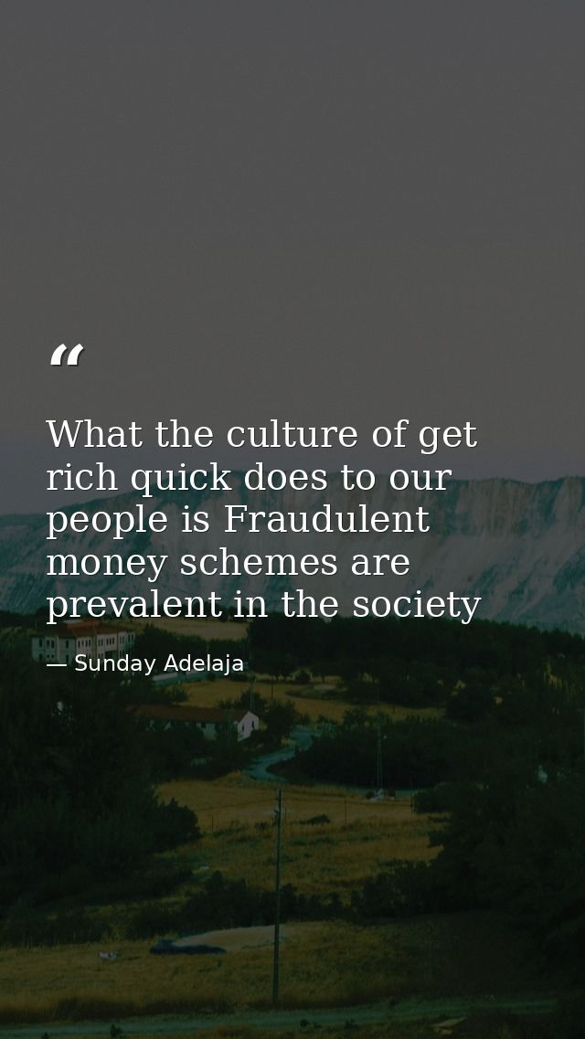 What the culture of get rich quick does to our people is Fraudulent money schemes are prevalent in the society — Sunday Adelaja